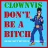 Clownvis - Don't Be a Bitch (Or You Won't Get Stuff for Christmas) - Single